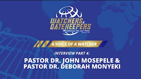 A Voice of a Watcher - Pastor Dr. John Mosepele & Pastor Dr. Deborah Monyeki - Interview 4
