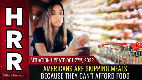 Situation Update, Oct 27, 2022 - Americans are SKIPPING MEALS because they can't afford food