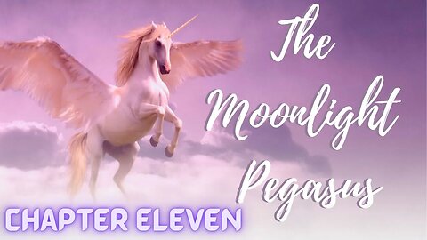 The Moonlight Pegasus, Chapter 11