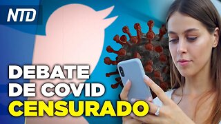 NTD Noticias: Informe: Twitter habría censurado información de COVID-19; PCCh aumenta amenazas