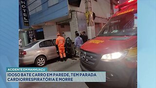 Acidente em Manhuaçu: Idoso Bate Carro em Parede, tem Parada Cardiorrespiratória e Morre.