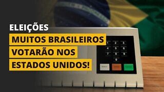 MUITOS BRASILEIROS VOTARÃO NOS ESTADOS UNIDOS! - ELEIÇÕES 2022