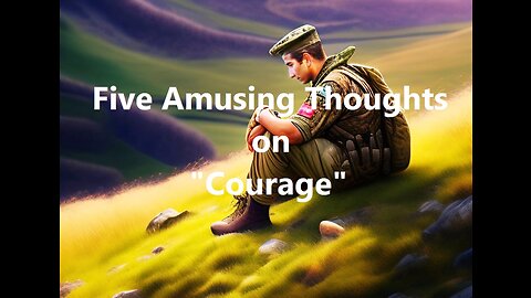 Five Amusing Thoughts on "Courage"