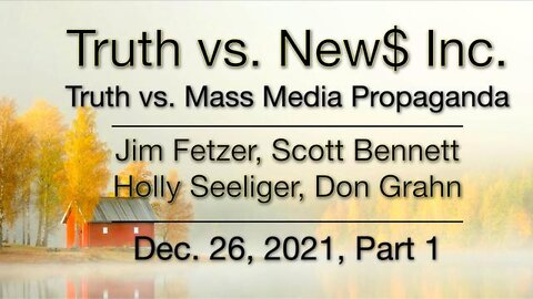 Truth vs. NEW$ News Part 1 (26 December 2021) with Don Grahn, Scott Bennett and Holly Seeliger