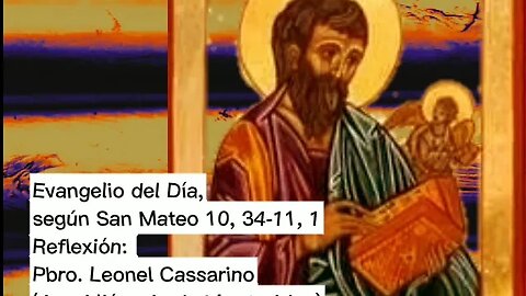 Evangelio del Día, según San Mateo 10, 34; 11, 1 - Pbro. Leonel Cassarino (17/07/2023)