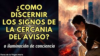 ¿Qué Signos realmente nos dirán la Cercanía del Aviso o iluminación de conciencia?