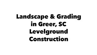 Grading and Landscape in Greer