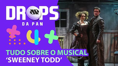 DICAS PARA CURTIR O FINAL DE SEMANA: Musical ‘Sweeney Todd’ | DROPS da Pan - 25/03/22