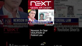 Newsom In Clear VIOLATION of Federal Law #shorts