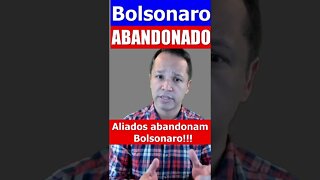 Bolsonaro ABANDONADO por principais aliados