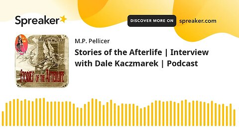 Stories of the Afterlife | Interview with Dale Kaczmarek | Podcast