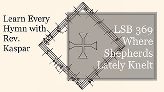 LSB 369 Where Shepherds Lately Knelt ( Lutheran Service Book )