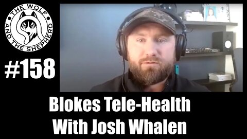Episode 158 - Blokes Tele-Health With Josh Whalen