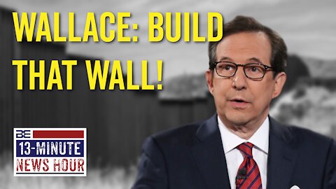 13-Minute News Hour with Bobby Eberle - Fox News' Chris Wallace Supports a Border Wall? 9/27/21