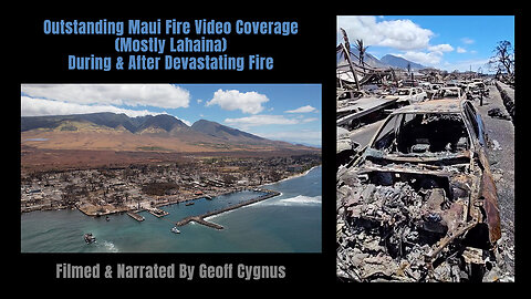 Outstanding Maui Fire Video Coverage (Mostly Lahaina) During & After Devastating Fire (Geoff Cygnus)