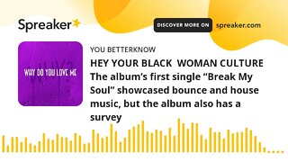 HEY YOUR BLACK WOMAN CULTURE The album’s first single “Break My Soul” showcased bounce and house mu