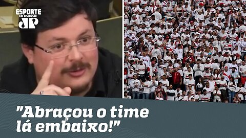 Torcida do São Paulo é exaltada: "abraçou o time lá embaixo!"