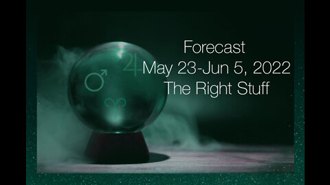 Forecast May 23-Jun 5, 2022: The Right Stuff