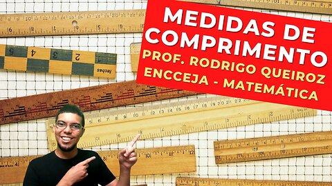 MEDIDAS DE COMPRIMENTO - Prof. Rodrigo Queiroz - Matemática - ENCCEJA