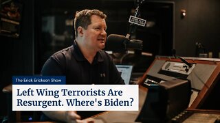 Left Wing Terrorists Are Resurgent. Where's Biden?