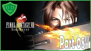 Things Got Really Crazy For A Minute There! | Final Fantasy VIII - Part 08