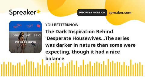 The Dark Inspiration Behind 'Desperate Housewives…The series was darker in nature than some were exp