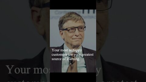 Bill Gates Quotes - The most unhappy customers...