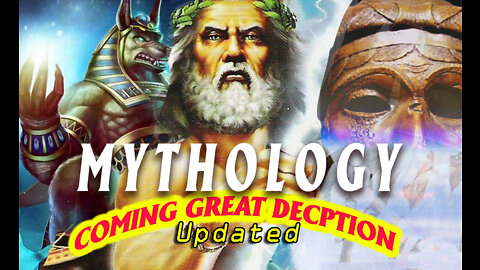 Mythology and the Coming Great Deception (updated)