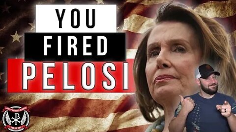 You Fired Nancy Pelosi! Make no mistake this is YOUR VICTORY!
