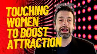 Touching Women To Boost Attraction