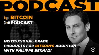 Institutional-Grade Products for Bitcoin's Adoption with Philippe Bekhazi