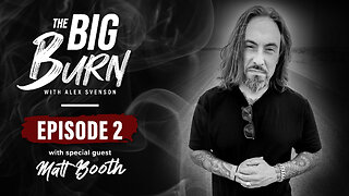 The Big Burn Episode 2 | Special Guest Matt Booth