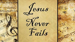 Jesus Never Fails | Hymn