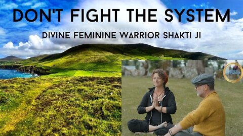 Don't Fight the System...with Shakti Ji - 11th July 2022