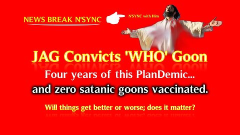 JAG CONVICTS 'WHO' (World Health Organization) GOON