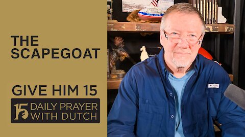 The Scapegoat | Give Him 15: Daily Prayer with Dutch | March 3