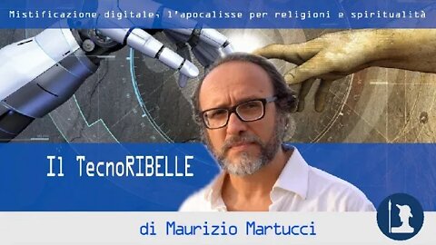 Mistificazione digitale, l’apocalisse per religioni e spiritualità–TecnoRibelle di Maurizio Martucci