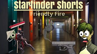 Starfinder Shorts: Friendly Fire