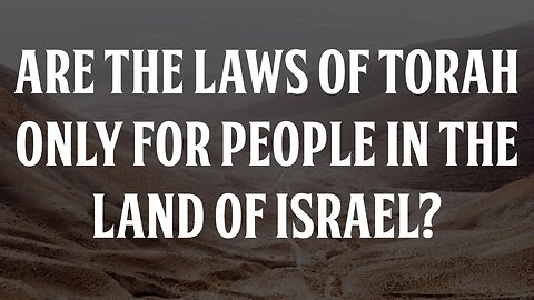 Are the Laws of Torah Only for People in the Land of Israel?