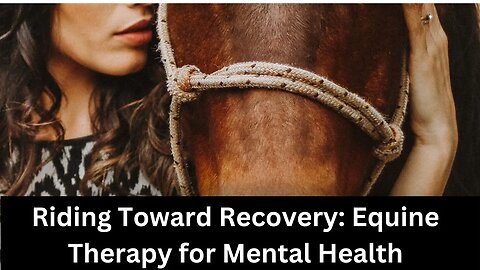 A Unique Approach to Healing: The Magic of Equine Therapy