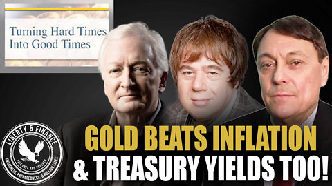 Gold Beats Inflation & Treasury Yields Too! | Turning Hard Times Into Good Times