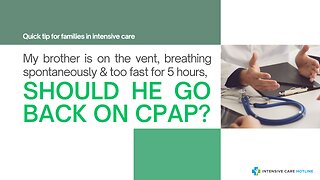 My Brother is on the Vent, Breathing Spontaneously & Too Fast for 5Hours, Should He Go Back on CPAP?