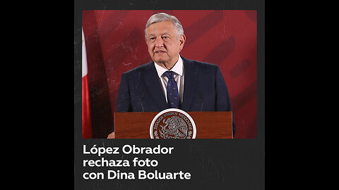 López Obrador no quiere fotografiarse con Dina Boluarte