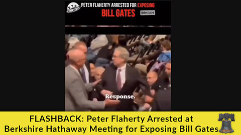 FLASHBACK: Peter Flaherty Arrested at Berkshire Hathaway Meeting for Exposing Bill Gates