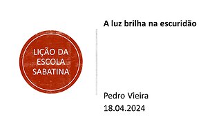 Lição da escola sabatina: A luz brilha na escuridão. 18.04.2024