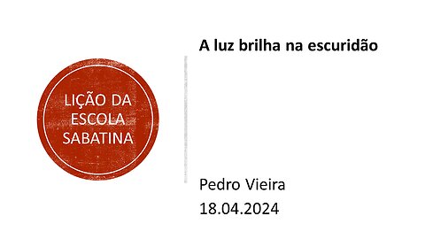 Lição da escola sabatina: A luz brilha na escuridão. 18.04.2024