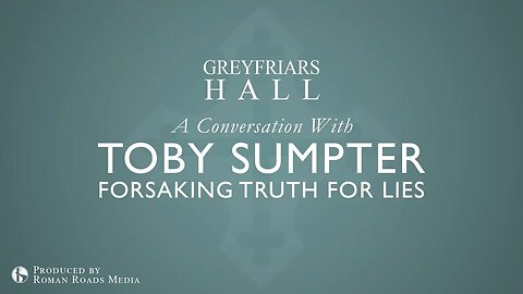 Greyfriars Hall: Forsaking Truth for Lies | Toby Sumpter