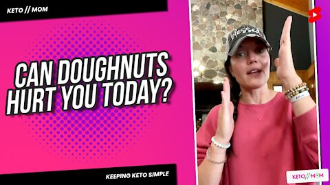 Can Doughnuts Hurt You Today? | Keto Mom Tips