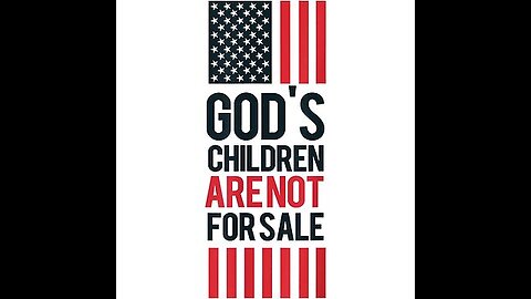 God's Children Are Not For Sale, Save The Children, President Trump, Tim Ballard, Sound of Freedom