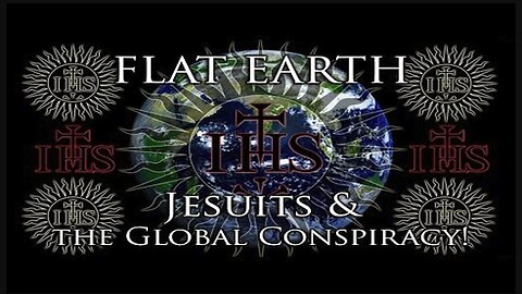 Flat Earth | Jesuits & the Global Conspiracy!